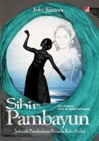 Image of Sihir Pambayun: Sebuah Pembelaan Ibunda Ratu Kidul