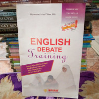 English Debate Training: Panduan Latihan Debat Bahasa Inggris, Dilengkapi dengan Bahasa Debat, Tema Debat Pro Kontra, dan Kosa Kata Lengkap