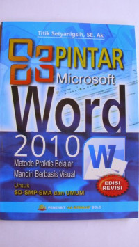 Pintar Microsoft Word 2010: Metode Praktis Belajar Mandiri Berbasis Visula untuk SD-SMP-SMA dan Umum